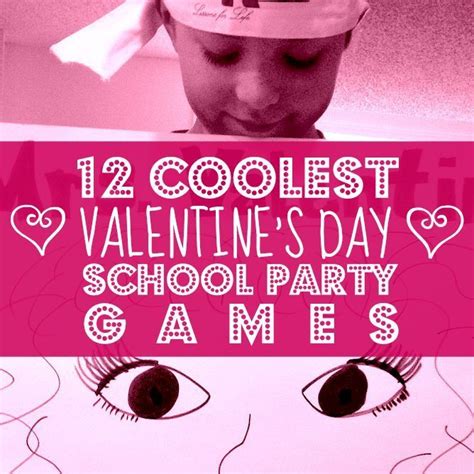 12 coolest valentine s day school party games can be adapted for any holiday my funny