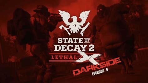 State Of Decay 2 Lethal Darkside Lets Go Beyond Lethal Fresh Start