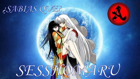 ¿sabias Que Sesshomaru Youtube