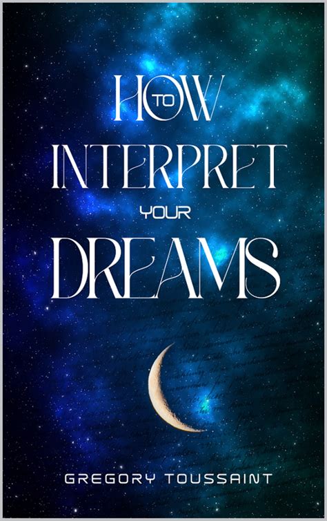 How To Interpret Your Dreams By Gregory Toussaint Goodreads