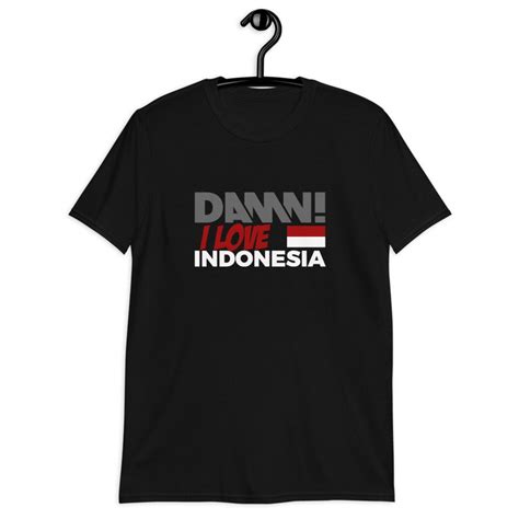 Damn I Love Indonesia T Shirt T From Indonesia Bali Etsy