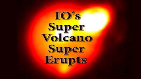 Jupiters Moon Ios Super Volcano Super Erupts Youtube