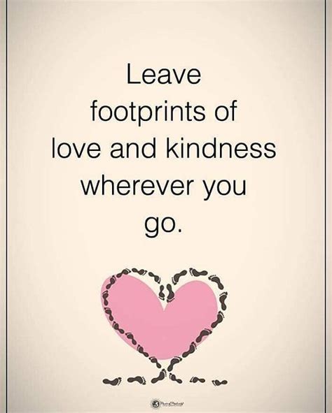 Leave Footprints Of Love And Kindness Wherever You Go
