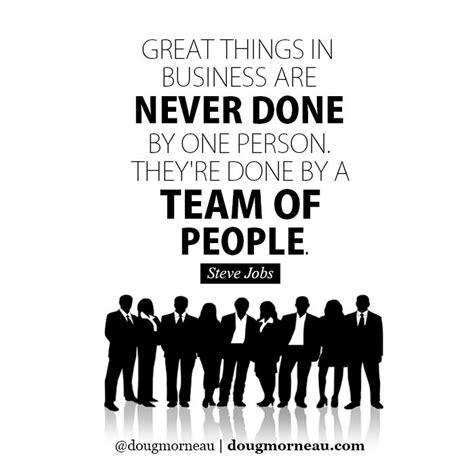 Great Things In Business Are Never Done By One Person Theyre Done By