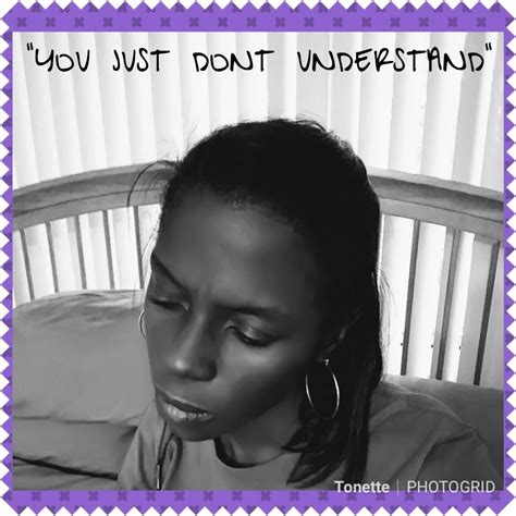 you just don t understand have you ever felt like they just don t… by tonette mayo medium