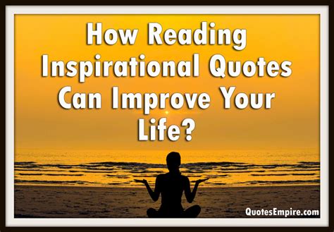 How Reading Inspirational Quotes Can Improve Your Life Quotes Empire