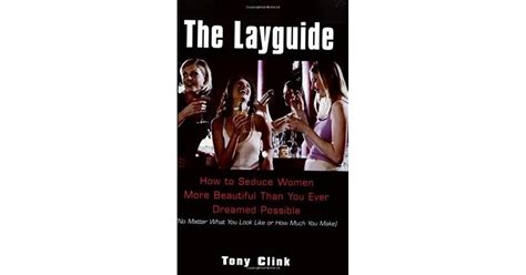 The Lay Guide How To Seduce Women More Beautiful Than You Ever Dreamed