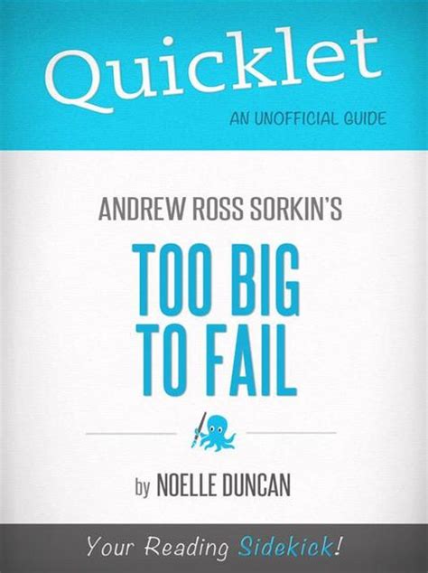 Quicklet On Too Big To Fail By Andrew Ross Sorkin By Noelle Duncan Read