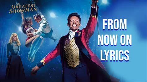 From Now On Lyrics From The Greatest Showman Hugh Jackman Youtube