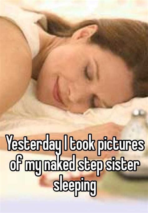 Yesterday I Took Pictures Of My Naked Step Sister Sleeping