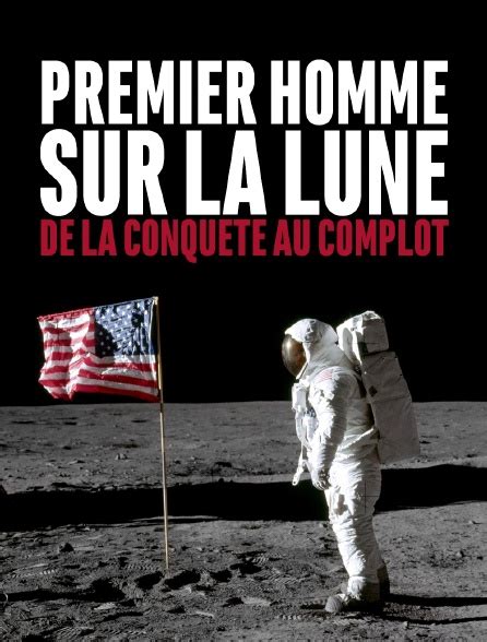 Premier Homme Sur La Lune De La Conquête Au Complot En Streaming