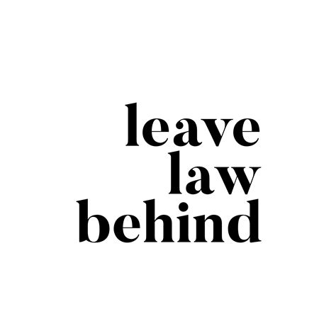 Leave Law Behind