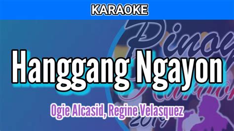 Hanggang Ngayon By Ogie Alcasid Regine Velasquez Karaoke Youtube
