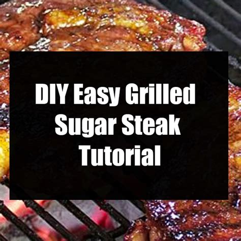 Diy Easy Grilled Sugar Steak Tutorial