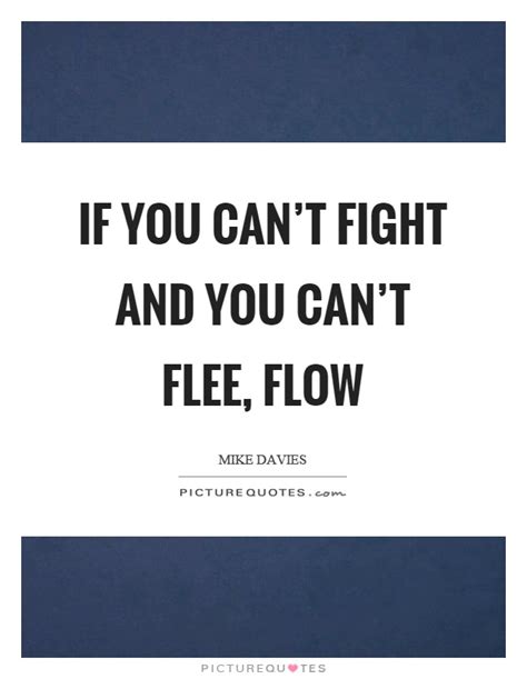 If You Cant Fight And You Cant Flee Flow Picture Quotes