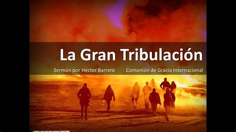 La Gran Tribulacion Sermón Por Hector Barrero Youtube