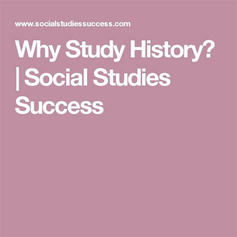 Why Study History Social Studies Success Study History Social