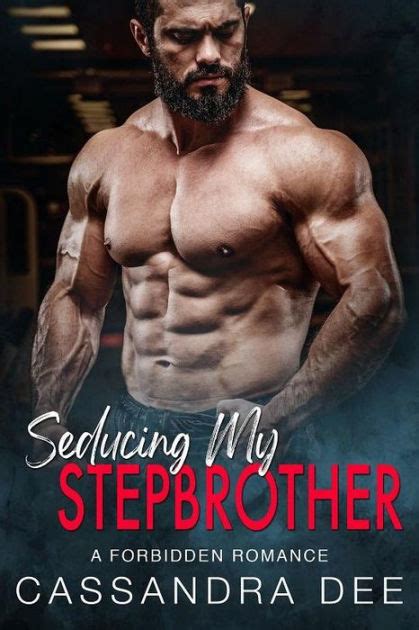 Seducing My Stepbrother A Forbidden Romance By Cassandra Dee Ebook
