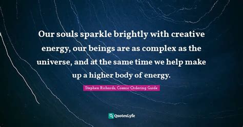 Our Souls Sparkle Brightly With Creative Energy Our Beings Are As Com
