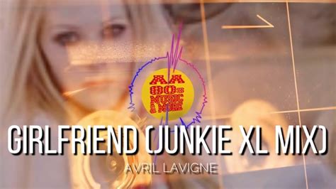 GIRLFRIEND JUNKIE XL MIX AVRIL LAVIGNE Best 80s Greatest Hit