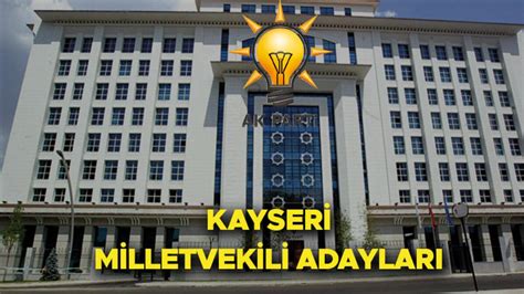 AK Parti Kayseri milletvekili adayları kimler 2023 seçimleri Kayseri