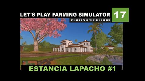 Lets Play Farming Simulator 17 Platinum Edition Estancia Lapacho