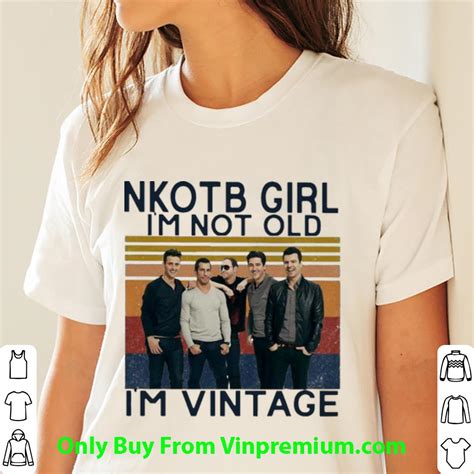 Nice Vintage Nkotb Girl Im Not Old Im Vintage Shirt Hoodie Sweater