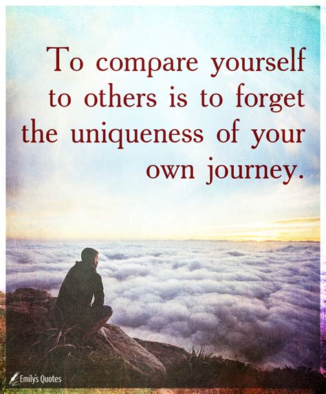 To compare yourself to others is to forget the uniqueness of your own journey | Popular ...