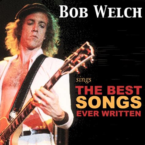 ‎sings The Best Songs Ever Written By Bob Welch On Apple Music