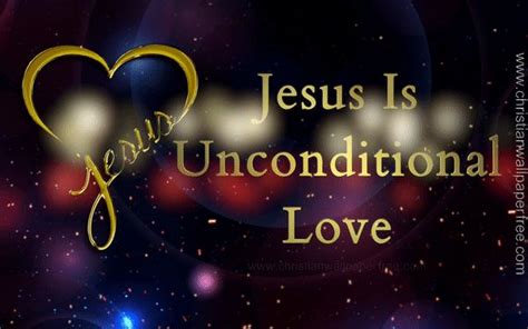 Jesus Is Unconditional Love  Love  Unconditional Love