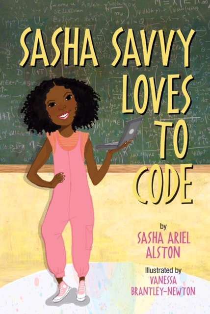 Sasha Savvy Loves To Code By Sasha Ariel Alston Blacks In Technology