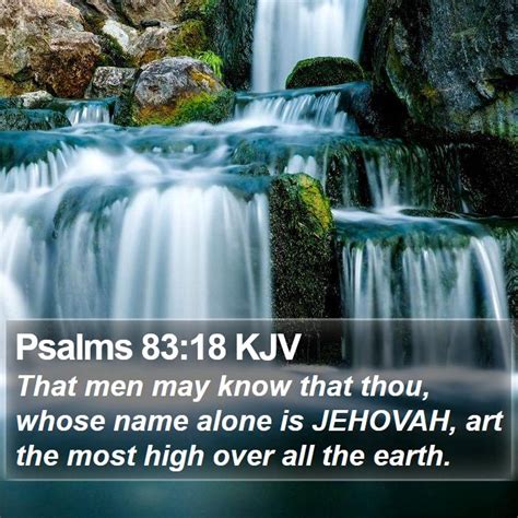 Psalms 8318 Kjv That Men May Know That Thou Whose Name Alone Is