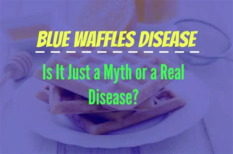 Blue Waffles Disease Is It Just A Myth Or A Real Disease The Healthy Apron