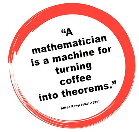 Maths Gossip A Mathematician Is A Machine For Turning Coffee Into Theorems
