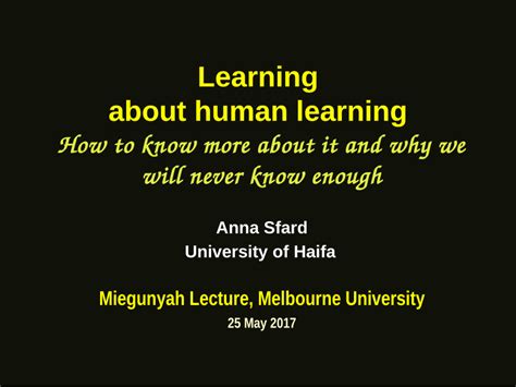Pdf Learning About Human Learning How To Know More About It And Why