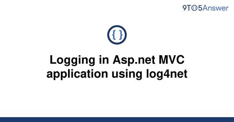 Solved Logging In Asp Net Mvc Application Using Log Net To Answer