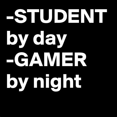 Student By Day Gamer By Night Post By Cannzi1 On Boldomatic