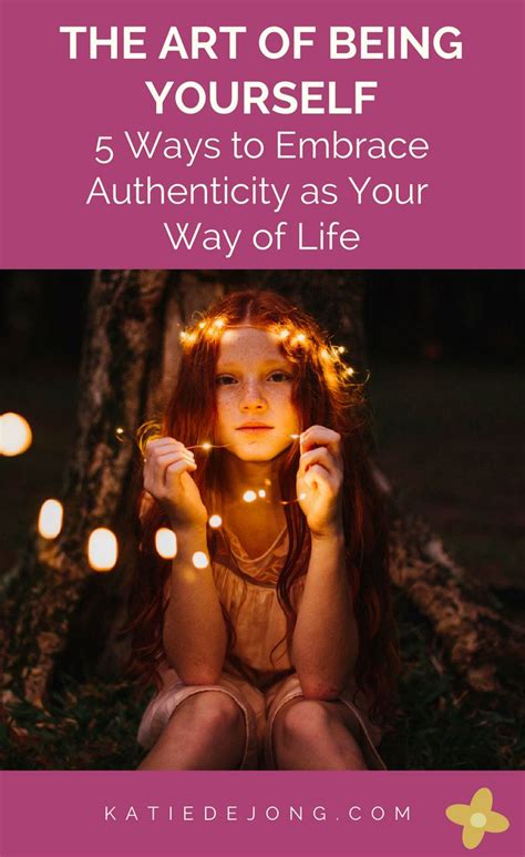 The Art Of Being Yourself 5 Ways To Embrace Authenticity As Your Way