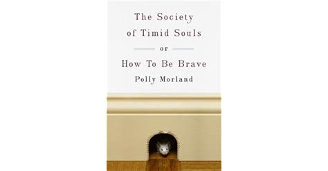 The Society Of Timid Souls Or How To Be Brave By Polly Morland
