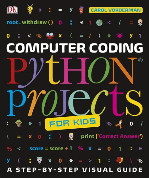 Computer Coding Python Projects For Kids A Step By Step Visual Guide