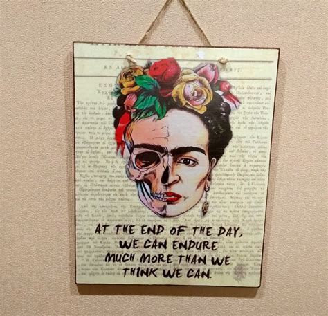 Frida Kahlo Sign At The End Of The Day We Can Endure Etsy