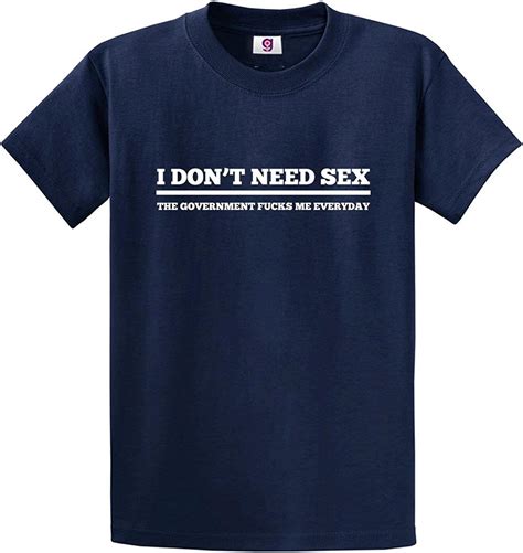 graphic impact i don t need sex the government f uks me everyday funny sarcastic unisex tshirt