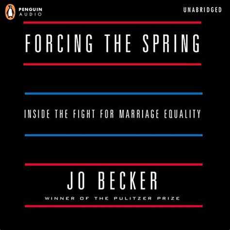 Forcing The Spring Inside The Fight For Marriage Equality Audio Download Jo Becker Jamie