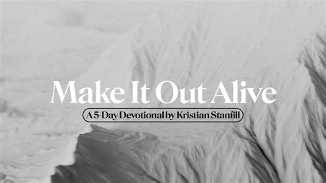 Make It Out Alive A 5 Day Devotional By Kristian Stanfill