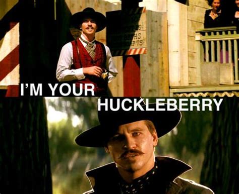 Doc stands there, smiling that cheshire cat. I'm your huckleberry...... Words of the famous Doc Holiday | Famous movie quotes, Movie love ...