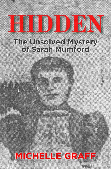 Hidden: The Unsolved Mystery of Sarah Mumford by Michelle Graff | Goodreads