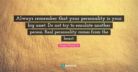 Always Remember That Your Personality Is Your Big Asset Do Not Try To Quote By Thomas Watson