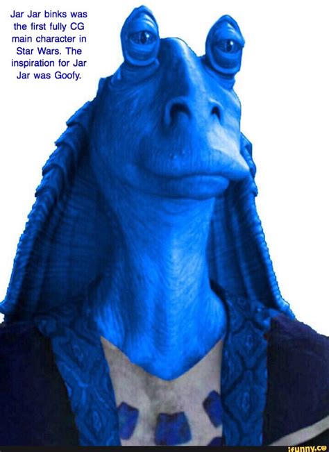 Jar Jar Binks Was The First Fully Cg Main Character In Star Wars The