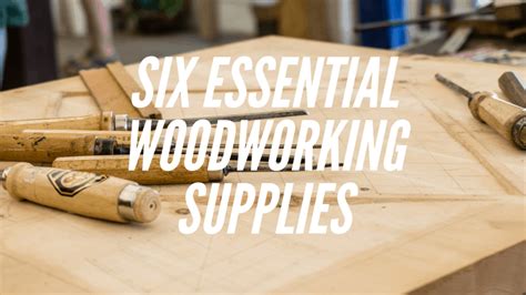 the six essential woodworking supplies for every woodworker s tool kit the saw guy