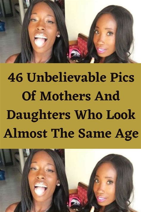 46 Unbelievable Pics Of Mothers And Daughters Who Look Almost The Same Age